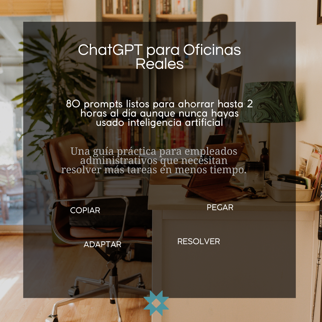 ChatGPT para Oficinas Reales. 80 prompts listos para ahorrar hasta 2 horas al día aunque nunca hayas usado inteligencia artificial.